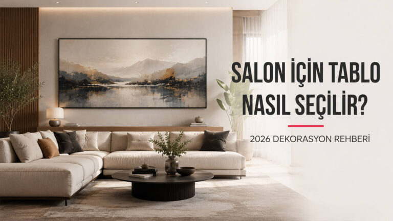 Salon için tablo nasıl seçilir 2026 dekorasyon rehberi modern salon ve kanvas tablo örneği