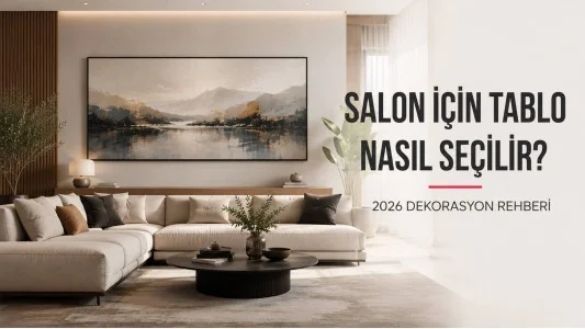 Salon İçin Tablo Nasıl Seçilir? 2026 Dekorasyon Rehberi